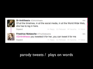 parody tweets / plays on words
 