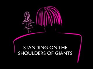 STANDING ON THE
SHOULDERS OF GIANTS
 