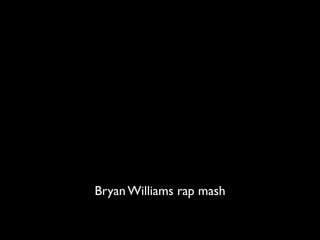 Bryan Williams rap mash
 