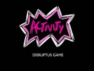 DISRUPTUS GAME
 