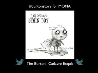 #burtonstory for MOMA
Tim Burton: Cadavre Exquis
 