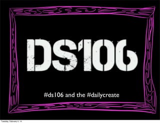 #ds106 and the #dailycreate

Tuesday, February 4, 14

 
