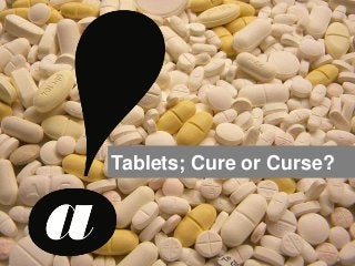 Tablets; Cure or Curse?



Private & Confidential – Copyright Addictive Ltd 2011
 