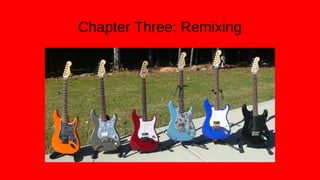 Chapter Three: Remixing
 