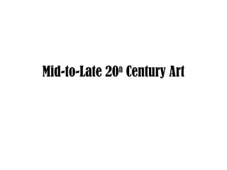 Mid-to-Late 20th
Century Art
 