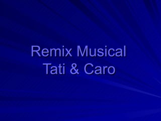 Remix Musical  Tati & Caro   