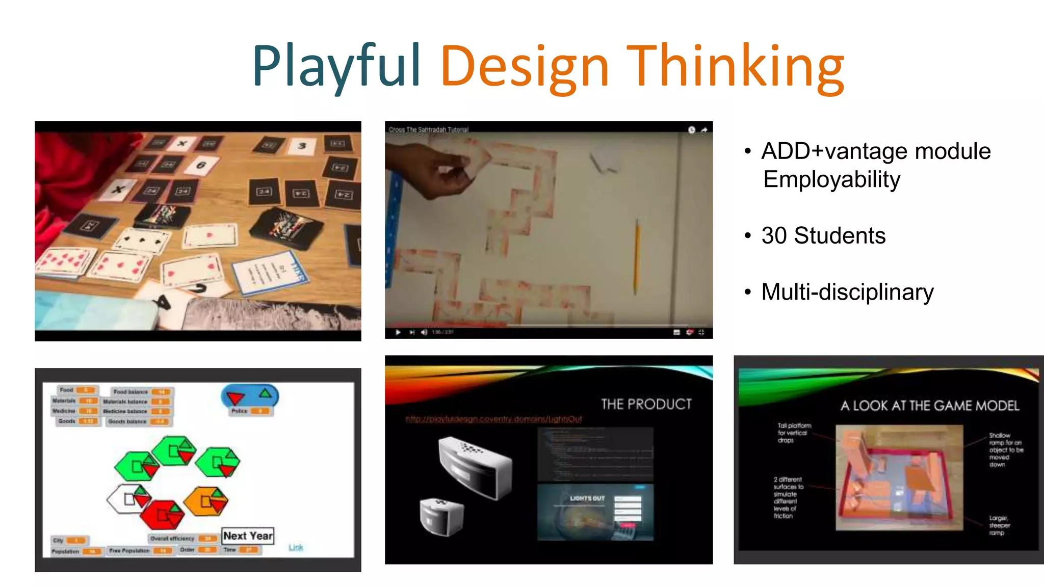 Playful Design Thinking
• ADD+vantage module
Employability
• 30 Students
• Multi-disciplinary
 