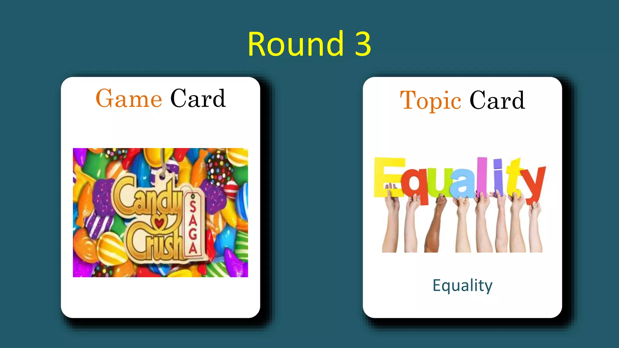 Game Card
Round 3
Topic Card
Equality
 