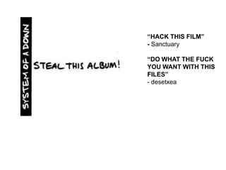 “HACK THIS FILM”
- Sanctuary

“DO WHAT THE FUCK
YOU WANT WITH THIS
FILES”
- desetxea
 