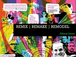 REMIX | REMAKE | REMODELREMIX | REMAKE | REMODEL
Allison Jones
Credit: RiP! Manifesto
 