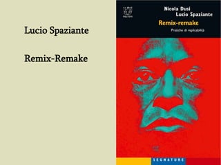 Lucio Spaziante

Remix-Remake
 