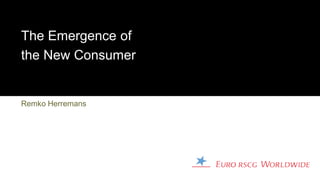 The Emergence of
the New Consumer


Remko Herremans




                   1
 