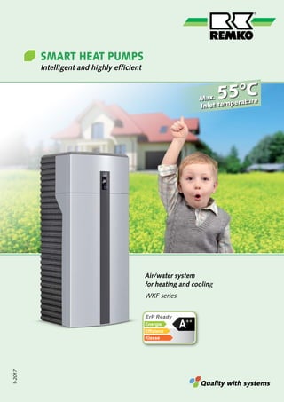 SMART HEAT PUMPS
Intelligent and highly efficient
Quality with systems
Air/water system
for heating and cooling
WKF series
1-2017
Max. 55°C
Inlet temperature
ErP Ready
Energie
Effizienz
Klasse
A++
 