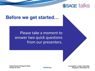 Los Angeles | London | New Delhi
Singapore | Washington DC
Dahlia Remler & Gregg Van Ryzin
October 29, 2014 #SAGEtalks
Please take a moment to
answer two quick questions
from our presenters.
Before we get started…
 