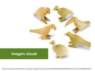 Imagen visual
http://orinoquiaphoto.photoshelter.com/gallery-image/Artesania-Venezolana/G0000XfGOgKZBS20/I0000tHxowmV_Zcw/C0000RglhUGlxIlk/
 