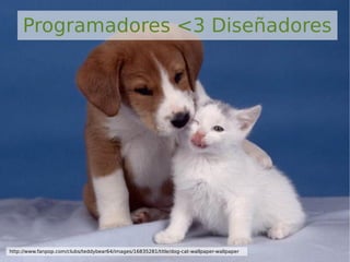 Programadores <3 Diseñadores
http://www.fanpop.com/clubs/teddybear64/images/16835281/title/dog-cat-wallpaper-wallpaper
 