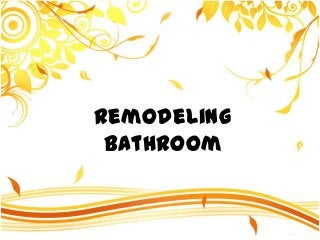 Remodeling
PRESENTATION NAME
Company Name
Bathroom

 