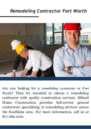 Remodeling Contractor Fort Worth
Are you looking for a remodeling contractor in Fort
Worth? Then it's essential to choose a remodeling
contractor with quality construction services. Miland
Home Construction provides full-service general
contractors specializing in remodeling services across
the Southlake area. For more information, call us at
817-269-2091
 