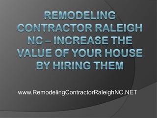Remodeling Contractor Raleigh NC – Increase the Value of Your House by Hiring Them www.RemodelingContractorRaleighNC.NET 