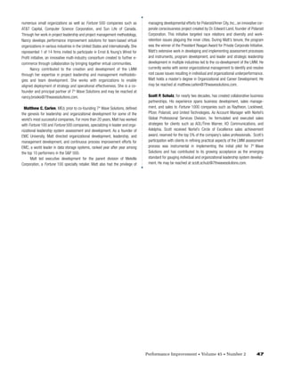 numerous small organizations as well as Fortune 500 companies such as                managing developmental efforts for Polaroid/Inner City, Inc., an innovative cor-
AT&T Capital, Computer Science Corporation, and Sun Life of Canada.                  porate consciousness project created by Dr. Edward Land, founder of Polaroid
Through her work in project leadership and project management methodology,           Corporation. This initiative targeted race relations and diversity and work-
Nancy develops performance improvement solutions for team-based virtual              retention issues plaguing the inner cities. During Matt’s tenure, the program
organizations in various industries in the United States and internationally. She    was the winner of the President Reagan Award for Private Corporate Initiative.
represented 1 of 14 firms invited to participate in Ernst & Young’s Wired for        Matt’s extensive work in developing and implementing assessment processes
Profit initiative, an innovative multi-industry consortium created to further e-     and instruments, program development, and leader and strategic leadership
commerce through collaboration by bringing together virtual communities.             development in multiple industries led to the co-development of the LMM. He
      Nancy contributed to the creation and development of the LMM                   currently works with senior organizational management to identify and resolve
through her expertise in project leadership and management methodolo-                root cause issues resulting in individual and organizational underperformance.
gies and team development. She works with organizations to enable                    Matt holds a master’s degree in Organizational and Career Development. He
aligned deployment of strategy and operational effectiveness. She is a co-           may be reached at matthew.carlen@7thwavesolutions.com.
founder and principal partner of 7th Wave Solutions and may be reached at
nancy.brooks@7thwavesolutions.com.                                                   Scott P. Schulz, for nearly two decades, has created collaborative business
                                                                                     partnerships. His experience spans business development, sales manage-
  Matthew C. Carlen, MEd, prior to co-founding 7th Wave Solutions, defined           ment, and sales to Fortune 1000 companies such as Raytheon, Lockheed,
the genesis for leadership and organizational development for some of the            Pfizer, Polaroid, and United Technologies. As Account Manager with Nortel’s
world’s most successful companies. For more than 20 years, Matt has worked           Global Professional Services Division, he formulated and executed sales
with Fortune 100 and Fortune 500 companies, specializing in leader and orga-         strategies for clients such as AOL/Time Warner, XO Communications, and
nizational leadership system assessment and development. As a founder of             Adelphia. Scott received Nortel’s Circle of Excellence sales achievement
EMC University, Matt directed organizational development, leadership, and            award, reserved for the top 5% of the company’s sales professionals. Scott’s
management development, and continuous process improvement efforts for               participation with clients in refining practical aspects of the LMM assessment
EMC, a world leader in data storage systems, ranked year after year among            process was instrumental in implementing the initial pilot for 7th Wave
the top 10 performers in the S&P 500.                                                Solutions and has contributed to its growing acceptance as the emerging
      Matt led executive development for the parent division of Melville             standard for gauging individual and organizational leadership system develop-
Corporation, a Fortune 100 specialty retailer. Matt also had the privilege of        ment. He may be reached at scott.schulz@7thwavesolutions.com.




                                                                                    Performance Improvement            •   Volume 45     •   Number 2           47
 