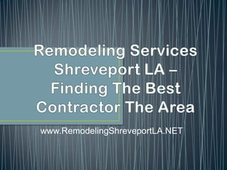 Remodeling Services  Shreveport LA – Finding The Best Contractor The Area www.RemodelingShreveportLA.NET 