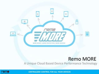 Remo MORE

A Unique Cloud Based Device Performance Technology

 