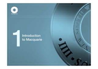 Introduction
to Macquarie
 