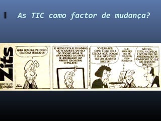 As TIC como factor de mudança?
 
