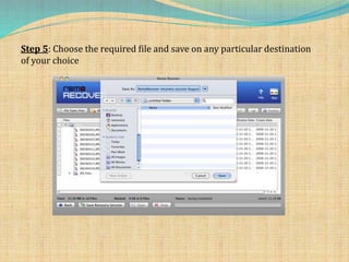 Step 5: Choose the required file and save on any particular destination
of your choice
 
