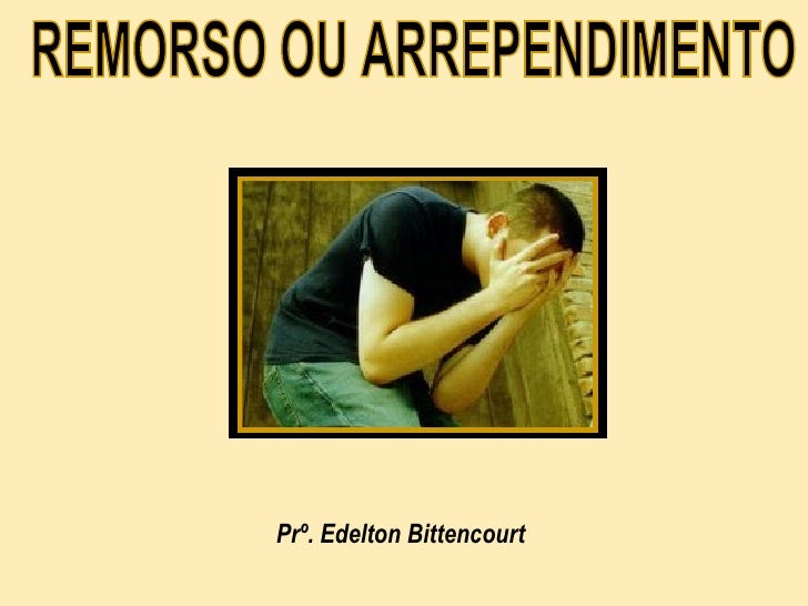 Remorso Ou Arrependimento Remorso Ou Arrependimento
