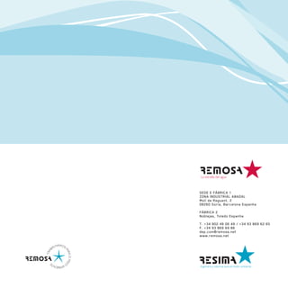 SEDE E FÁBRICA 1
ZONA INDUSTRIAL ABADAL
Molí de Reguant, 2
08260 Súria, Barcelona Espanha

FÁBRICA 2
Noblejas, Toledo Espanha
T. +34 902 49 06 49 / +34 93 869 62 65
F. +34 93 869 69 86
dep.com@remosa.net
www.remosa.net
 