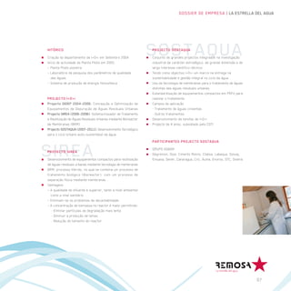 DOSSIER DE EMPRESA | LA ESTRELLA DEL AGUA




HITÓRICO                                                        PROJECTO SOSTAQUA
Criação do departamento de I+D+i em Setembro 2004               Conjunto de grandes projectos integrados na investigação
Inicio de actividade da Planta Piloto em 2005                   industrial de carácter estratégico, de grande dimensão e de
- Planta Piloto pioneira                                        largo interesse cientifico-técnico
- Laboratório de pesquisa dos parâmetros de qualidade           Tendo como objectivo I+D+i um marco na entrega na
   das águas                                                    sustentabilidade e gestão integral no ciclo da água
- Sistema de produção de energia fotovoltaica                   Uso da tecnologia de membranas para o tratamento de águas
                                                                distintas das águas residuais urbanas
                                                                Estandardização de equipamentos compactos em PRFV para
PROJECTO I+D+i                                                  realizar o tratamento
Projecto DIDEP 2004-2006: Concepção e Optimização de            Campos de aplicação
Equipamentos de Depuração de Águas Residuais Urbanas            – Tratamento de águas cinzentas
Projecto SIREA (2006-2008): Sistema Inovador de Tratamento      – Outros tratamentos
e Reutilização de Águas Residuais Urbanas mediante Bioreactor   Desenvolvimento de tarefas de I+D+i
de Membranas (BRM)                                              Projecto de 4 anos, subsidiado pelo CDTI
Projecto SOSTAQUA (2007-2011): Desenvolvimento Tecnológico
para o ciclo Urbano auto-sustentável da água
                                                                PARTICIPANTES PROJECTO SOSTAQUA
                                                                GRUPO AGBAR
PROYECTO SIREA
                                                                Degremon, Dow, Ciments Molins, Clabsa, Labaqua, Solvay,
Desenvolvimento de equipamentos compactos para reutilização     Emuasa, Sener, Canaragua, Cric, Auma, Enviros, STC, Sineria
de águas residuais urbanas mediante tecnologia de membranas
BRM: processo híbrido, no qual se combina um processo de
tratamento biológico (Bioreactor), com um processo de
separação física mediante membranas
Vantagens
- A qualidade do efluente é superior, tanto a nível ambiental
  como a nível sanitário
- Eliminam-se os problemas de decantabilidade
- A concentração de biomassa no reactor é maior permitindo:
  – Eliminar partículas de degradação mais lenta
  – Diminuir a produção de lamas
  – Redução do tamanho do reactor




                                                                                                                              07
 