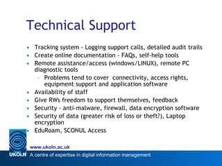Technical Support <ul><li>Tracking system - Logging support calls, detailed audit trails </li></ul><ul><li>Create online d...