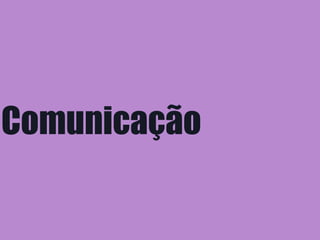 Comunicação
 