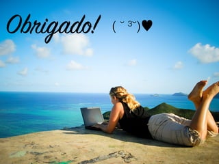Obrigado! ( ˘ ³˘)♥
 