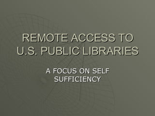 REMOTE ACCESS TO U.S. PUBLIC LIBRARIES A FOCUS ON SELF SUFFICIENCY 