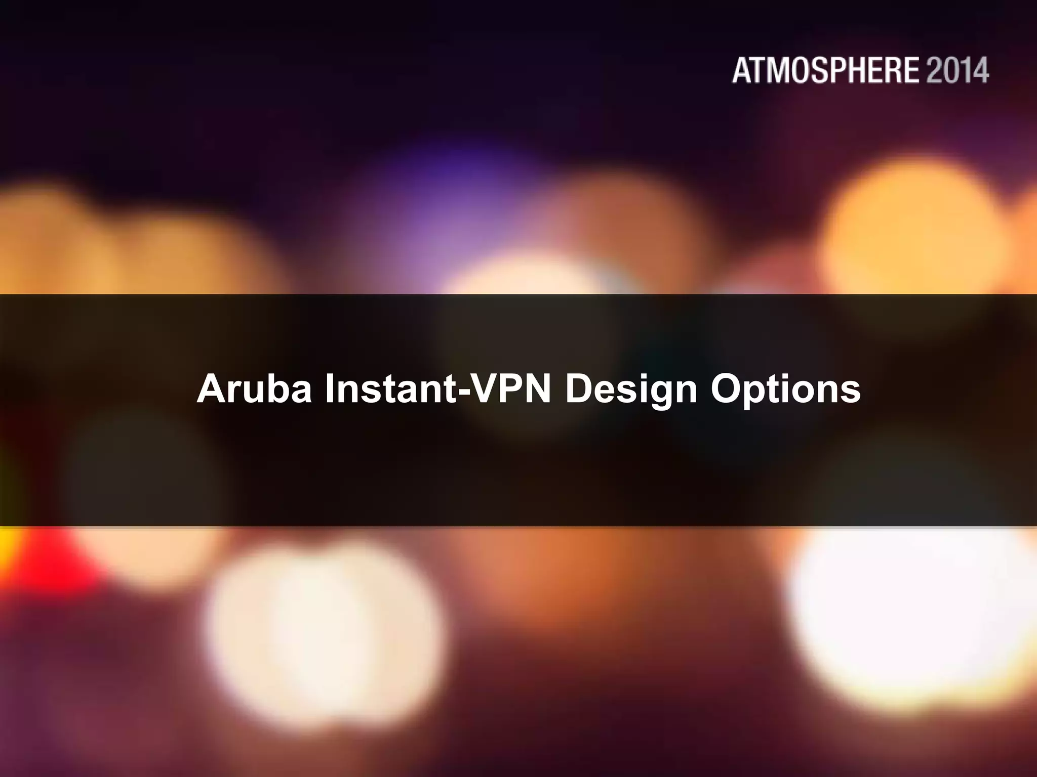 Aruba Instant-VPN Design Options
 