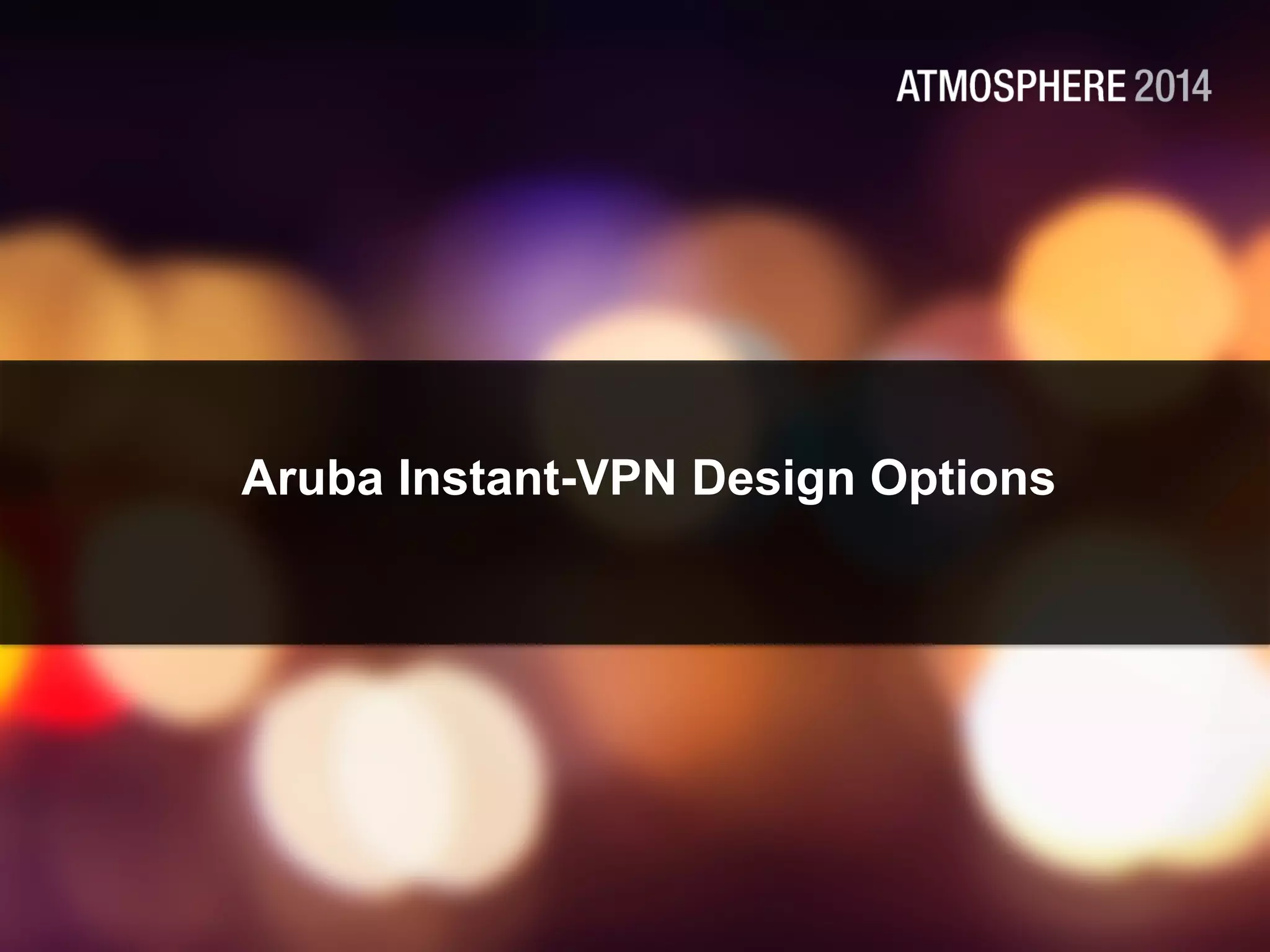 Aruba Instant-VPN Design Options
 