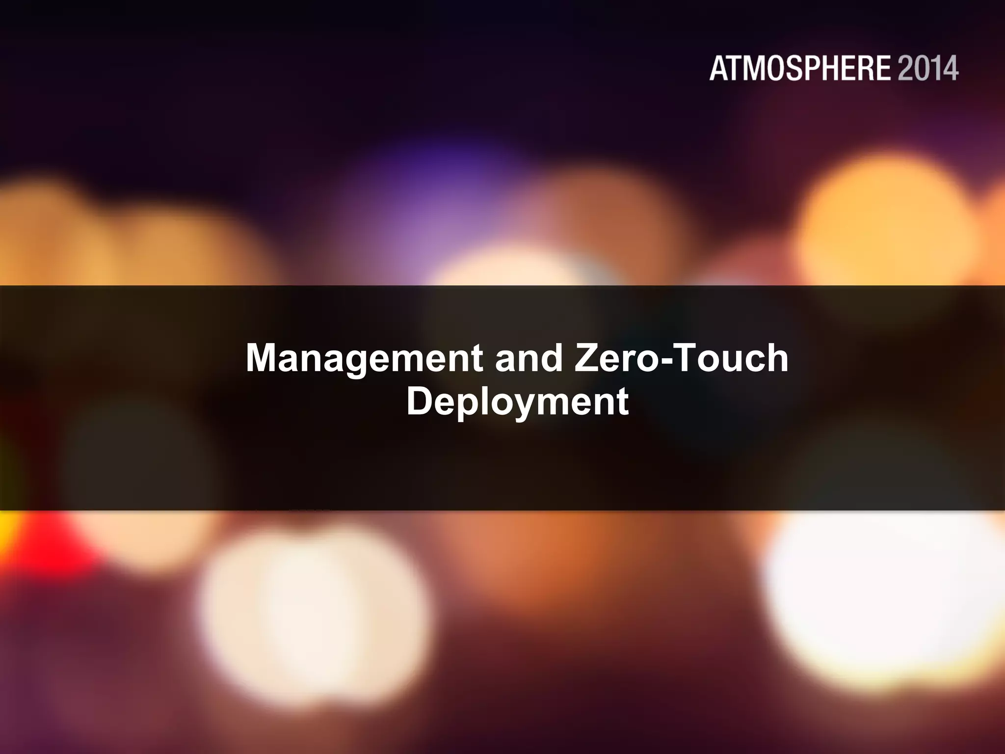 Management and Zero-Touch
Deployment
 