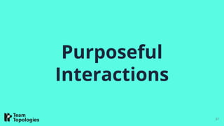 Purposeful
Interactions
37
 
