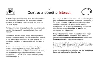2 Don't be a recording.  Interact . <ul><li>Part of being real is interacting. Think about the last time you attended a pr...