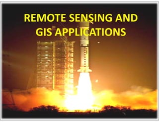 REMOTE SENSING AND
GIS APPLICATIONS
 
