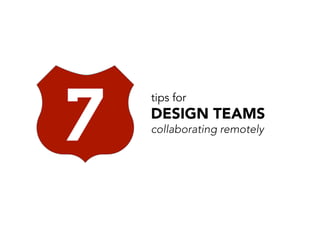 tips for 
DESIGN TEAMS 
collaborating remotely 
 