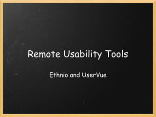 Remote Usability Tools

    Ethnio and UserVue
