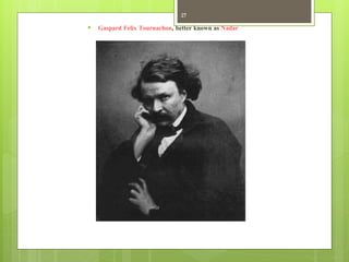 27

   Gaspard Felix Tournachon, better known as Nadar
 