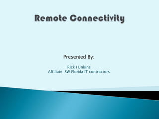 Presented By:

            Rick Hunkins
Affiliate: SW Florida IT contractors
 