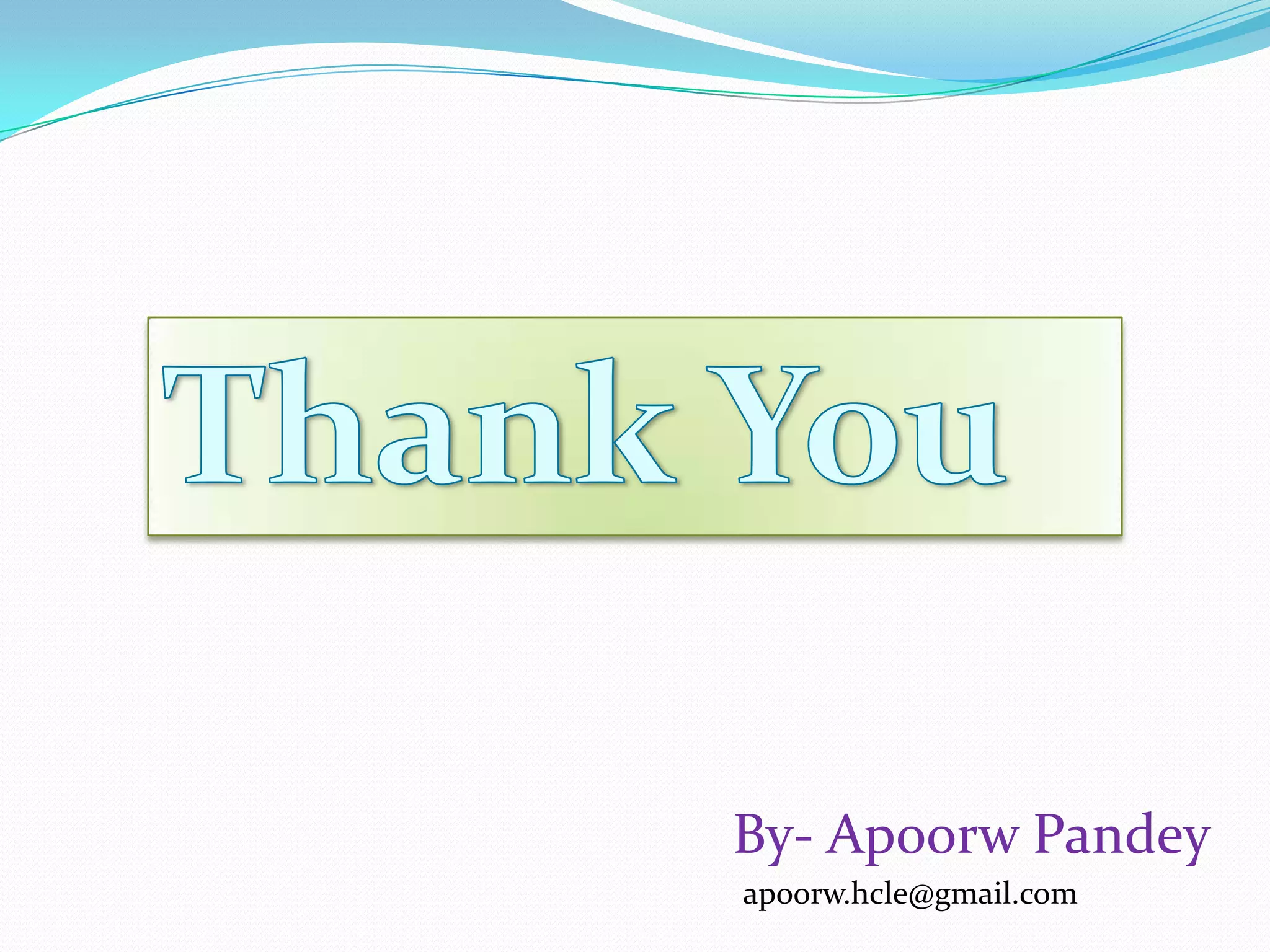 Thank YouBy- Apoorw Pandeyapoorw.hcle@gmail.com