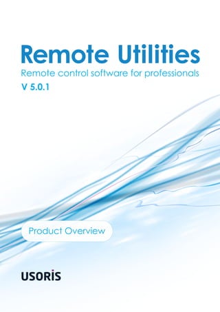 Remote Utilities
Remote control software for professionals
V 5.0.1




 Product Overview
 
