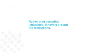 Create a human-centered,
approach by taking advantage
of the ability to web conference
and collaborate with your
customer.
When engaging with remote
customers, re-create the
power of a face-to-face
meeting.
 