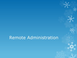 Remote Administration
 